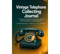 Vintage Telephone Collecting Journal: A Collector's Notebook with 86 Telephone Records, Sketch Pages, Wish List and Complete Reference | Hardcover