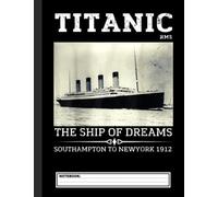Vintage Titanic Remembrance Day RMS 1912, The Ship Of Dreams Notebook: Blank Lined Journal For College Students Who Loves RMS Titanic Atlantic Ocean Liner - 8.5x11 inches, 120 pages