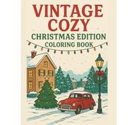 Vintage to Modern Christmas Coloring Book: 30 Cozy Frameable Illustrations for Adults & Kids - Classic Streets, Winter Homes, 1950s Funfairs, Modern Cafés & More