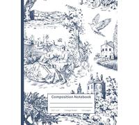 Vintage Toile Composition Notebook: Lined writing journal for school & study | 8.5" × 11" | 120 pages | Blue-and-white French country toile cover