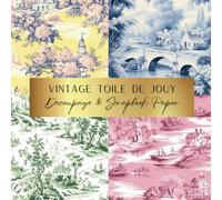 Vintage Toile De Jouy Decoupage & Scrapbook Paper: Spark Your Creativity With Our Beautiful Collection of Craft Papers For Card Making, Junk Journals, Cut Out Collage & Home Decor