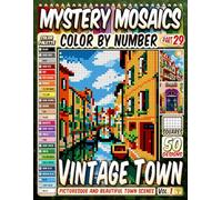 Vintage Town Mystery Mosaic Color by Number: 50 Picturesque and Beautiful Town Scenes in Artistic Squares