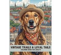 Vintage Trails & Loyal Tails: Classic Adult Coloring Pages of Traveling Dogs Exploring the World