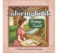 Vintage Travel Adult Coloring Book: 50 Relaxing Wanderlust Designs Inspired by Antique Maps, Suitcases, European Streets & Dream Destinations