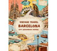 VINTAGE TRAVEL BARCELONA CITY SCRAPBOOK PAPERS: A Carefully Designed 8.5 × 11 Scrapbook Papers with Over 200 Craft Elements on 35 Pages of Stunning Patterns, Cutouts & Creative Designs