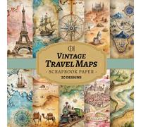 Vintage Travel Maps Scrapbook Paper: 20 Double-Sided Vintage Travel Designs Featuring Old World Maps, Compass Roses & Adventure Scenes for Junk ... Card Making, Collage & DIY Crafts (Craft Pad)
