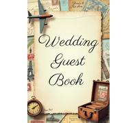 Vintage Travel Themed Wedding Guest Book: A Personalized Guest Sign In Book for Wishes, Advice, Memories and Hopes for the Couple - Ideal for Up to 100 Guests