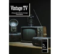 Vintage TV: Soothing Sight for Seniors - Captivating Retro Technology Portraits to Bring Comfort and Joy (Nostalgia Coffee Table Books)