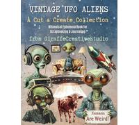 Vintage UFO Aliens Collage Book: 150+ Celestial Alien-Themed Cutouts and Cosmic Backgrounds for Retro Collage Projects: Whimsical sci-fi ephemera with ... for junk journals and otherworldly DIY art