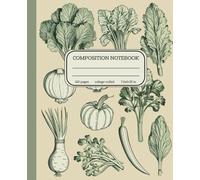 Vintage Vegetables Composition Notebook: 120 College-Ruled Pages for Writing and Planning: Beautiful Botanical Garden Cover - 7.5 x 9.25 in Rustic Journal for Gardeners, Foodies, and Vintage Lovers