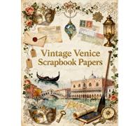 Vintage Venice Scrapbook Papers: Romantic Canals, Gondolas, Venetian Masks, Historic Landmarks, Lace Trim & Vintage Ephemera