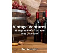 Vintage Ventures: 25 Ways to Profit from Your Wine Collection
