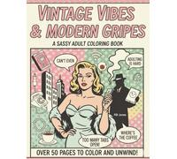 Vintage Vibes and Modern Gripes: A Sassy Adult Coloring Book