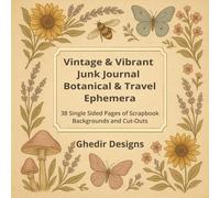 Vintage & Vibrant Junk Journal Botanical & Travel Ephemera: 38 Single Sided Pages of Scrapbook Backgrounds and Cut-Outs