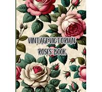 Vintage Victorian Roses Book: Ephemera for junk journals, scrapbooks, collages, decoupage and other paper crafts and projects