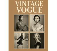 Vintage Vogue: The Golden Age of Fashion Photography (1940s-1960s): A Timeless Photo Collection Celebrating Mid-Century Elegance and Style