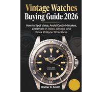 Vintage Watches Buying Guide 2026: How to Spot Value, Avoid Costly Mistakes and Invest in Rolex, Omega and Patek Philippe Timepieces