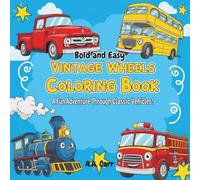 Vintage Wheels Coloring Book: A Fun Adventure Through Classic Vehicles!: 40 Kid-Friendly Pages Featuring Retro Cars, Buses, Trains & More - Bold Outlines, Easy Coloring, and Tons of Imagination!
