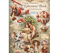 Vintage Whimsical Ephemera Book for Junk Journals: 40 Pages of Vintage-Inspired Ephemera for Art Journaling , Mixed Media, Card Making, Paper Crafts & Decoupage