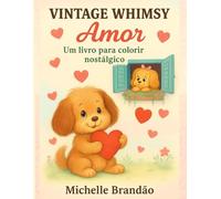 Vintage Whimsy Amor: Um Livro para Colorir Nostálgico: Bichinhos fofos, cenas encantadoras e uma viagem doce ao passado.
