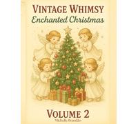 Vintage Whimsy Enchanted Christmas Volume 2: Vintage Angels, Cozy Holiday Scenes & Christmas Magic