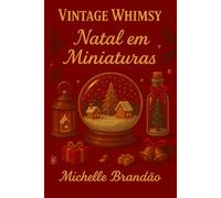 Vintage Whimsy: Natal em Miniaturas: Pequenos mundos natalinos para colorir e encantar ( Versão 6x9)