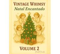 Vintage Whimsy Natal Encantado: Cenas mágicas de Natal com estilo retrô e ilustrações encantadoras para relaxar e celebrar a temporada