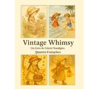 Vintage Whimsy: Um livro de colorir nostálgico - Quatro Estações