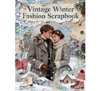 Vintage Winter Fashion Scrapbook: A Carefully Designed 8.5 × 11 Scrapbook Papers with Over 200 Craft Elements on 35 Pages of Stunning Patterns, Cutouts & Creative Designs