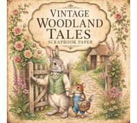 Vintage Woodland Tales Scrapbook Paper: Elegant Storybook Animal Designs for Junk Journals, Scrapbooking, Collage, Decoupage and Paper Crafts