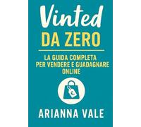 Vinted da Zero: La Guida Completa per Vendere e Guadagnare Online