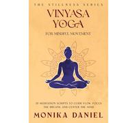 Vinyasa Yoga for Mindful Movement: 15 Meditation Scripts to Guide Flow, Focus the Breath, and Center the Mind (The Stillness Series)