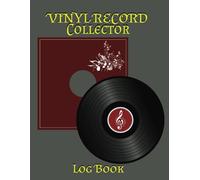 Vinyl Record Collector Log Book: A recordkeeping log for Record Album Collectors- To record, catalog, organize, and track, their albums in this vinyl record log book
