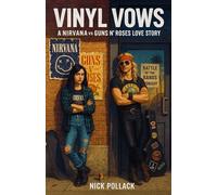 VINYL VOWS: A NIRVANA VS GUNS N ROSES LOVE STORY: (A Grunge vs. Glam Love Story of Mixtape Truths, Stage Dive Betrayals, and the Sound That Saved Them) (VINYL VOWS: THE SOUNDTRACKS OF OUR LOVE SERIES)