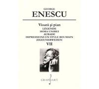 Vioara si pian. Legende, Hora Unirei, Aubade Vol.7 - George Enescu, Editie in limba romana