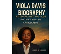 Viola Davis Biography: Rising Beyond the Odds: Her Life, Career, and Lasting Legacy