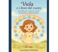 Viola e i doni del cuore: Una fiaba per scoprire i diritti dei bambini e delle bambine