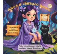 Viola e il Cristallo Magico: Fiaba interattiva con attività creative e pagine da colorare - Libro 1 della serie “Viola” (Viola - Fiabe e attività creative)