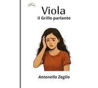 Viola - il Grillo Parlante: La storia vera di una donna che impara ad amare sé stessa dopo una vita di instabilità, relazioni tossiche e rinascita emotiva