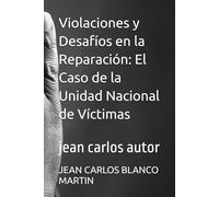Violaciones y Desafíos en la Reparación: El Caso de la Unidad Nacional de Víctimas: jean carlos autor: 1