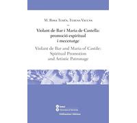 Violant De Bar I Maria De Castella:Promoció Espiritual I Mecenatge/Violant De Ba: Violant de Bar and Maria of Castile: Spiritual Promotion, and Artistic Patronage (LLIÇONS / LESSONS)