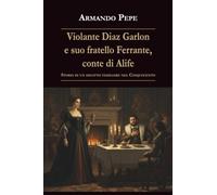Violante Diaz Garlon e suo fratello Ferrante, conte di Alife. Storia di un delitto familiare nel Cinquecento