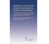 Violations and abuses of merit principles in Federal employment: Hearings before the Subcommittee on Manpower and Civil Service of the Committee on ... Congress, first session: Volume 2