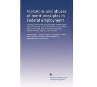 Violations and abuses of merit principles in Federal employment: Hearings before the Subcommittee on Manpower and Civil Service of the Committee on ... Congress, first session: Volume 3