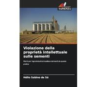 Violazione della proprietà intellettuale sulle sementi: Rischi per l'agroindustria brasiliana derivanti da questa pratica