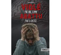 Violé par une femme, abattu par la Justice: Le système judiciaire complice des violences d'une psychopathe contre un homme. Sexisme, préjugés, vices et psychotraumatisme, la science pour résilience !