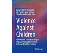 Violence Against Children: Contributions of the Bioecological Theory of Human Development to Research and Intervention