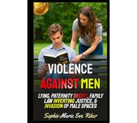 Violence Against Men: Lying, Paternity Deceit, Family Law Inverting Justice, & Invasion Of Male Spaces (Redpilled Female Supremacy (satire))