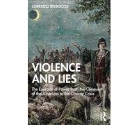 Violence and Lies: The Exercise of Power from the Conquest of the Americas to the Climate Crisis