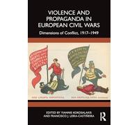 Violence and Propaganda in European Civil Wars: Dimensions of Conflict, 1917-1949